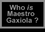 Who is Maestro Gaxiola
